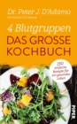 4 Blutgruppen - Das groe Kochbuch : 600 einfache Rezepte fur ein gesundes Leben - eBook