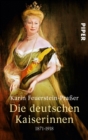 Die deutschen Kaiserinnen : 1871-1918 - eBook