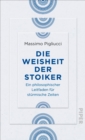 Die Weisheit der Stoiker : Ein philosophischer Leitfaden fur sturmische Zeiten - eBook