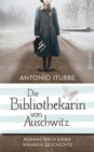 Die Bibliothekarin von Auschwitz : Roman nach einer wahren Geschichte - eBook