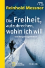 Die Freiheit, aufzubrechen, wohin ich will : Ein Bergsteigerleben - eBook