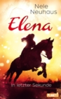 Elena - Ein Leben fur Pferde 7: In letzter Sekunde : Romanserie der Bestsellerautorin - eBook