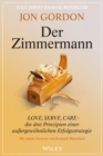 Der Zimmermann : Love, Serve, Care - die drei Prinzipien einer au ergew hnlichen Erfolgsstrategie - eBook