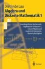 Algebra und Diskrete Mathematik 1 : Grundbegriffe der Mathematik, Algebraische Strukturen 1, Lineare Algebra und Analytische Geometrie, Numerische Algebra - eBook