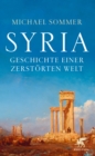 Syria : Geschichte einer zerstorten Welt - eBook