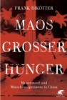 Maos Groer Hunger : Massenmord und Menschenexperiment in China - eBook