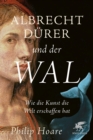 Albrecht Durer und der Wal : Wie die Kunst unsere Welt vorstellt. - eBook