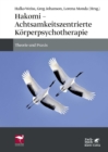 Hakomi - Achtsamkeitszentrierte Korperpsychotherapie : Theorie und Praxis - eBook
