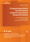 Computergestuetzte Transkription arabisch-deutscher Gespraechsdaten : Ein methodischer Beitrag zur Untersuchung gedolmetschter Gespraeche - eBook