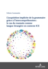 L'acquisition implicite de la grammaire grace a l'intercomprehension : le cas du roumain comme langue etrangere en contexte ICE - eBook
