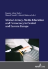 Media Literacy, Media Education and Democracy in Central and Eastern Europe - eBook