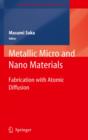 Metallic Micro and Nano Materials : Fabrication with Atomic Diffusion - eBook