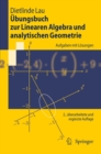 Ubungsbuch zur Linearen Algebra und analytischen Geometrie : Aufgaben mit Losungen - eBook
