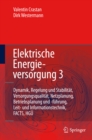 Elektrische Energieversorgung 3 : Dynamik, Regelung und Stabilitat, Versorgungsqualitat, Netzplanung, Betriebsplanung und -fuhrung, Leit- und Informationstechnik, FACTS, HGU - eBook