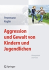 Aggression und Gewalt von Kindern und Jugendlichen : Hintergrunde und Praxis - eBook