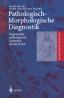 Pathologisch-Morphologische Diagnostik : Angewandte pathologische Anatomie fur die Praxis - eBook