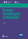 Tumor-histologieschlussel : Empfehlungen zur aktuellen Klassifikation und Kodierung der Neoplasien auf der Grundlage der ICD-O - eBook