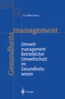 Umweltmanagement : Betrieblicher Umweltschutz im Gesundheitswesen - eBook