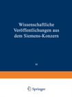 Wissenschaftliche Veroffentlichungen aus dem Siemens-Konzern : XI. Band Erstes Heft (abgeschlossen am 12. Marz 1932) - eBook