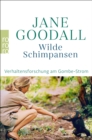 Wilde Schimpansen : Verhaltensforschung am Gombe-Strom - eBook