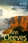 Was niemand sieht : Ein Shetland-Krimi - eBook