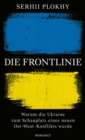 Die Frontlinie : Warum die Ukraine zum Schauplatz eines neuen Ost-West-Konflikts wurde - eBook