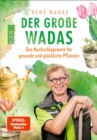 Der groe Wadas : Das Nachschlagewerk fur gesunde und gluckliche Pflanzen | Alles rund um Garten und Balkon - eBook