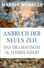 Anbruch der neuen Zeit : Das dramatische 16. Jahrhundert | Platz 1 der Sachbuch-Bestenliste von Die Zeit, Deutschlandfunk und ZDF - eBook