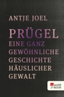 Prugel : Eine ganz gewohnliche Geschichte hauslicher Gewalt - eBook