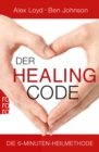 Der Healing Code : Die 6-Minuten-Heilmethode - eBook