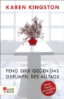 Feng Shui gegen das Gerumpel des Alltags : Richtig ausmisten - Gerumpelfrei bleiben - eBook