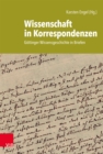 Wissenschaft in Korrespondenzen : Gottinger Wissensgeschichte in Briefen - eBook