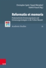 Reformatio et memoria : Protestantische Erinnerungsraume und Erinnerungsstrategien in der Fruhen Neuzeit - eBook