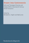 Drawn into Controversie : Reformed Theological Diversity and Debates Within Seventeenth-Century British Puritanism - eBook