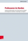 Professoren im Norden : Lutherische Gelehrsamkeit in der Fruhen Neuzeit am Beispiel der theologischen Fakultaten in Kopenhagen und Uppsala - eBook