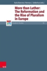 More than Luther: : The Reformation and the Rise of Pluralism in Europe - eBook