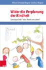 Wider die Verplanung der Kindheit : Ganztagsschule - oder Raum zum Leben? - eBook