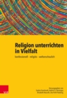 Religion unterrichten in Vielfalt : konfessionell - religios - weltanschaulich. Ein Handbuch - eBook