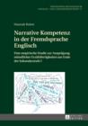 Narrative Kompetenz in der Fremdsprache Englisch : Eine empirische Studie zur Auspraegung muendlicher Erzaehlfertigkeiten am Ende der Sekundarstufe I - eBook