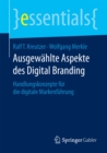 Ausgewahlte Aspekte des Digital Branding : Handlungskonzepte fur die digitale Markenfuhrung - eBook