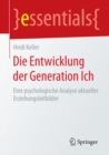 Die Entwicklung der Generation Ich : Eine psychologische Analyse aktueller Erziehungsleitbilder - eBook