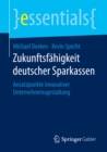 Zukunftsfahigkeit deutscher Sparkassen : Ansatzpunkte innovativer Unternehmensgestaltung - eBook