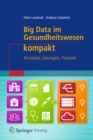 Big Data im Gesundheitswesen kompakt : Konzepte, Losungen, Visionen - eBook