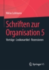Schriften zur Organisation 5 : Vortrage * Lexikonartikel * Rezensionen - eBook
