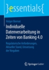Individuelle Datenverarbeitung in Zeiten von Banking 4.0 : Regulatorische Anforderungen, Aktueller Stand, Umsetzung der Vorgaben - eBook