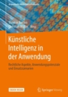 Kunstliche Intelligenz in der Anwendung : Rechtliche Aspekte, Anwendungspotenziale und Einsatzszenarien - eBook
