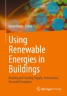 Using Renewable Energies in Buildings : Heating and Cooling Supply, Automation, Executed Examples - eBook