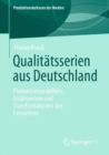 Qualitatsserien aus Deutschland : Produktionspraktiken, Erzahlweisen und Transformationen des Fernsehens - eBook