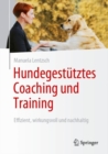 Hundegestutztes Coaching und Training :  Effizient, wirkungsvoll und nachhaltig - eBook