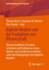 Digitale Medien und die Produktion von Wissenschaft : Wissenschaftliches Forschen, Schreiben und Publizieren in den Geistes- und Sozialwissenschaften unter den Bedingungen des digitalen Wandels - eBook